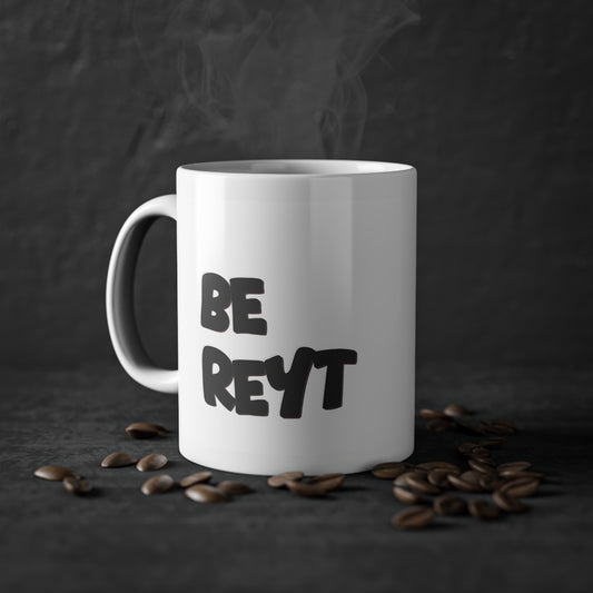 Be Reyt Mug