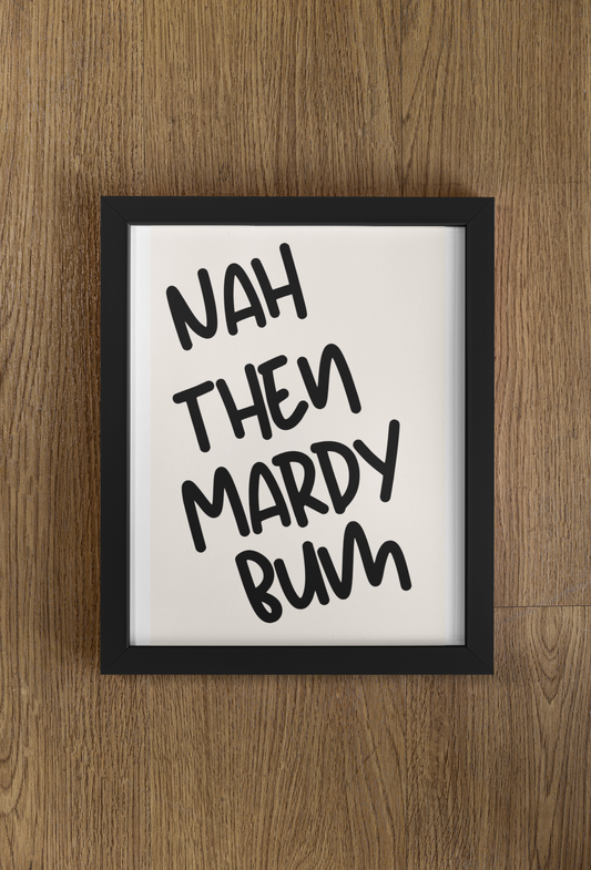 Nah Then Mardy Bum Print