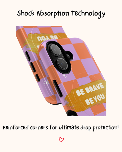 Be Brave, Be You Phone Case 🧡
