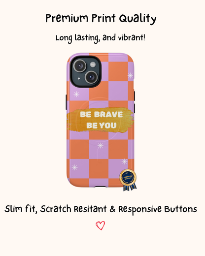 Be Brave, Be You Phone Case 🧡