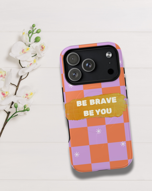 Be Brave, Be You Phone Case 🧡
