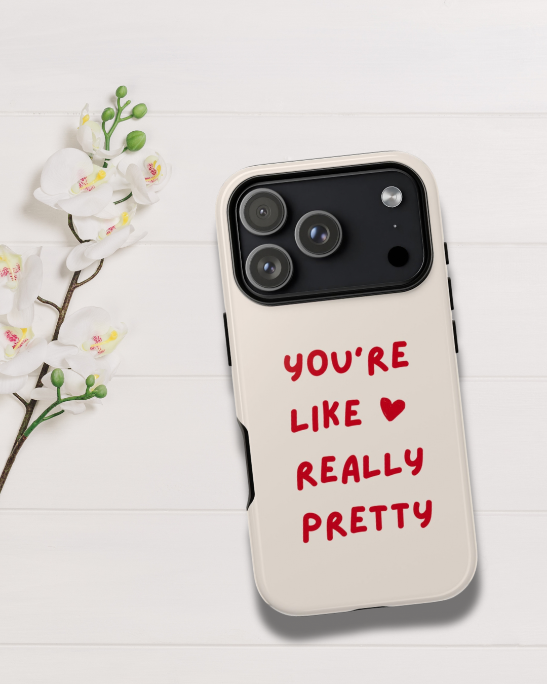 You’re Like Really Pretty Phone Case 💖