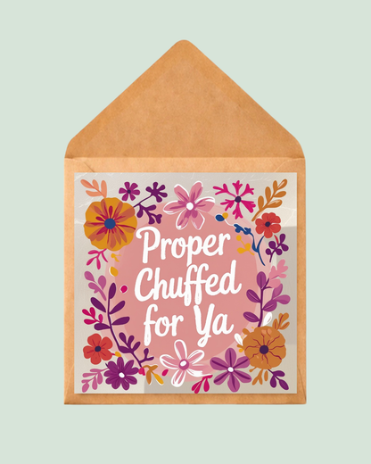 Floral Proper Chuffed for ya Card