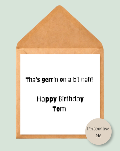 Tha's gerrin on a bit nah birthday card