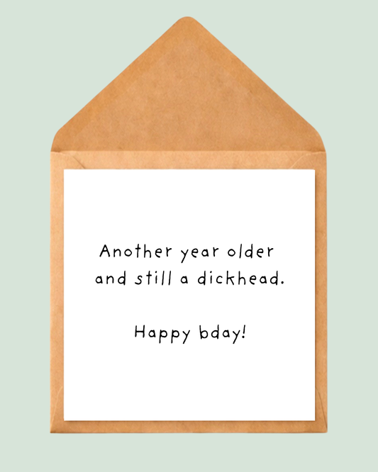 Another year older and still a d*ckhead