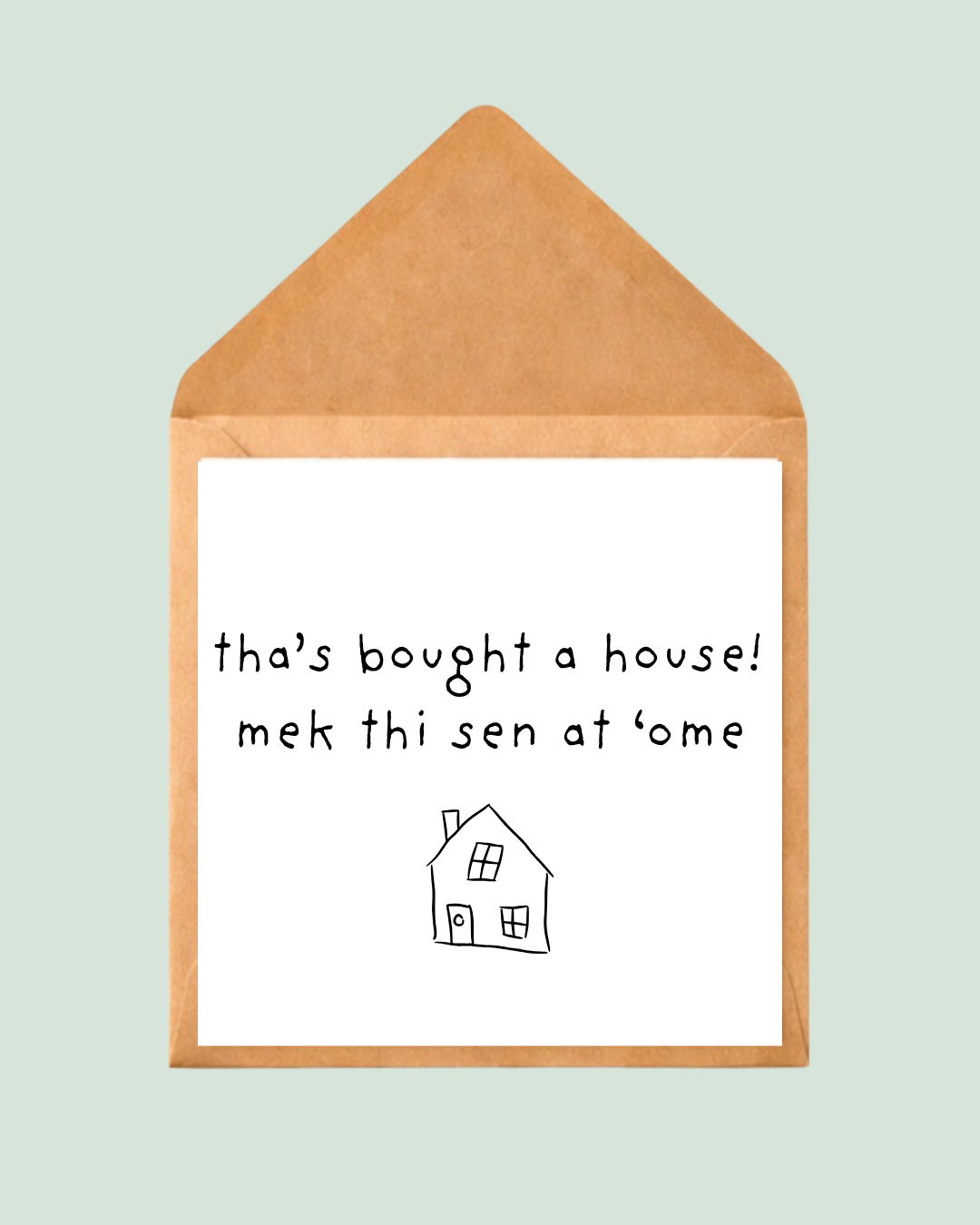 tha’s bought a house! mek thi sen at ‘ome