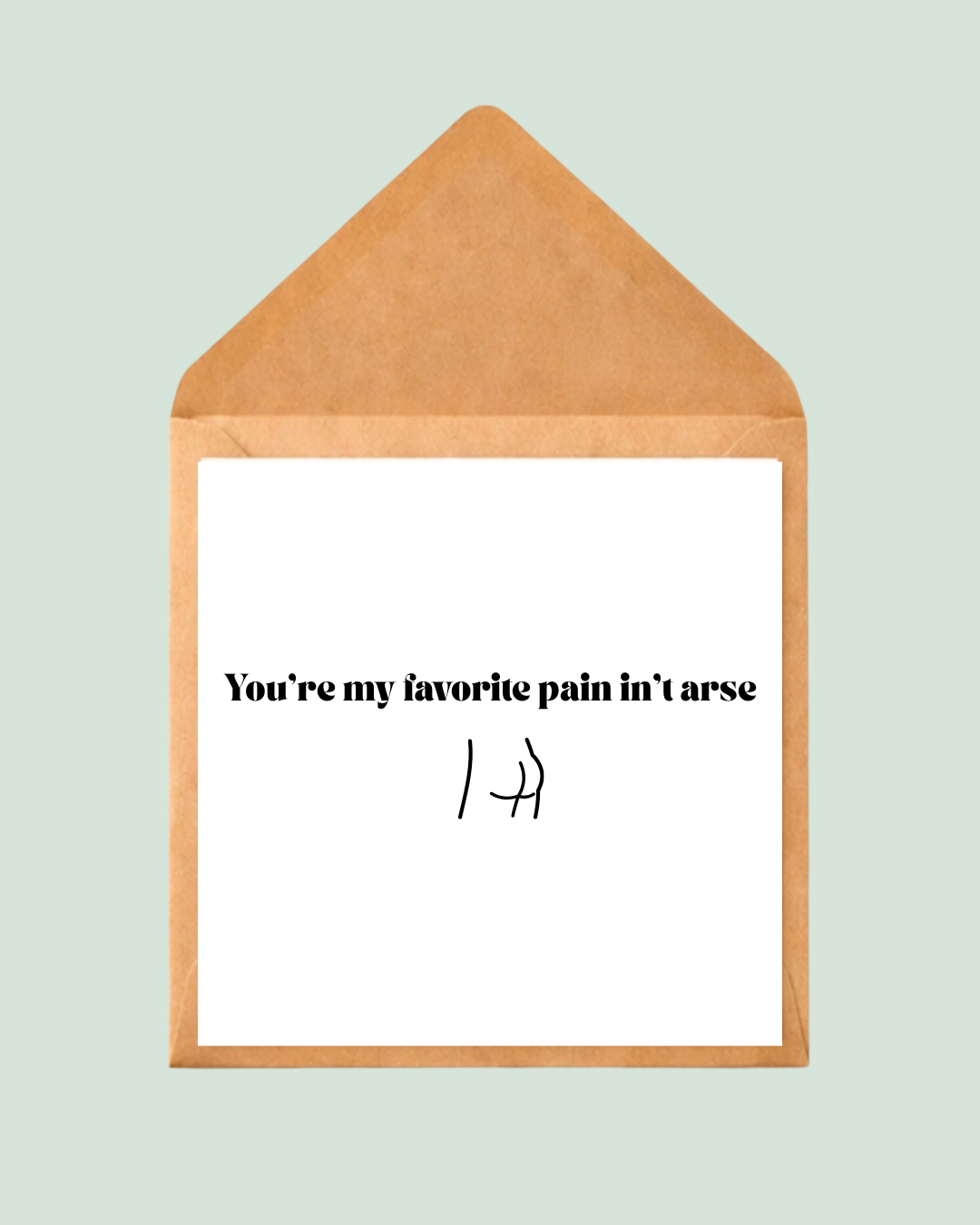 You're My Favourite Pain in't Arse ❤️