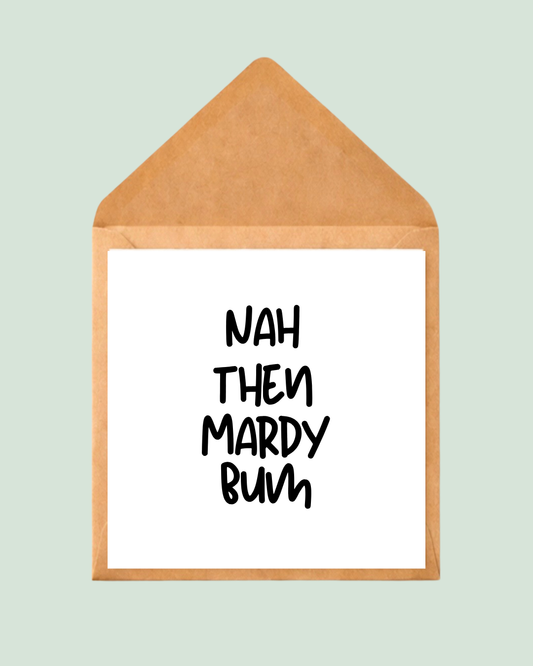 Nah Then Mardy Bum Card
