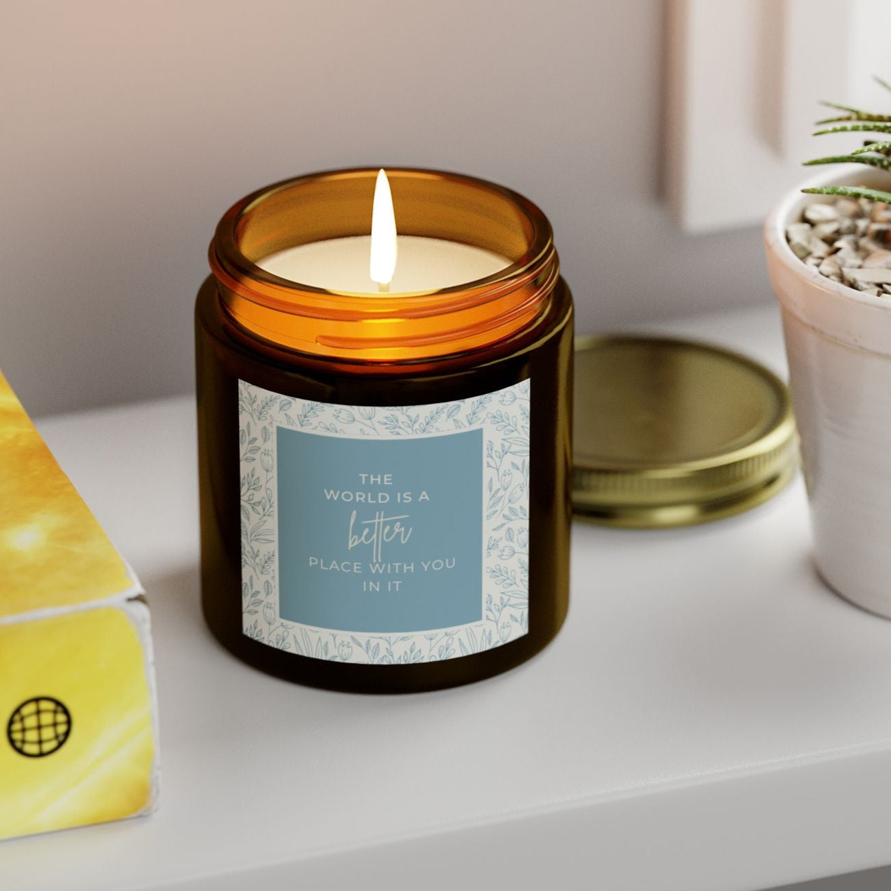 The world is a better place with you in it candle