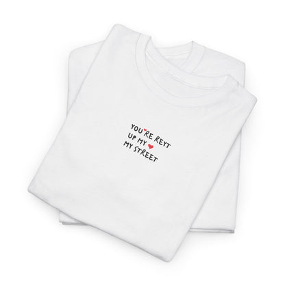 You're Reyt Up My Street Tee
