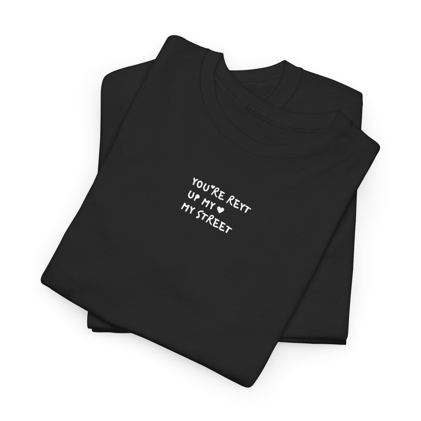 You're Reyt Up My Street Tee