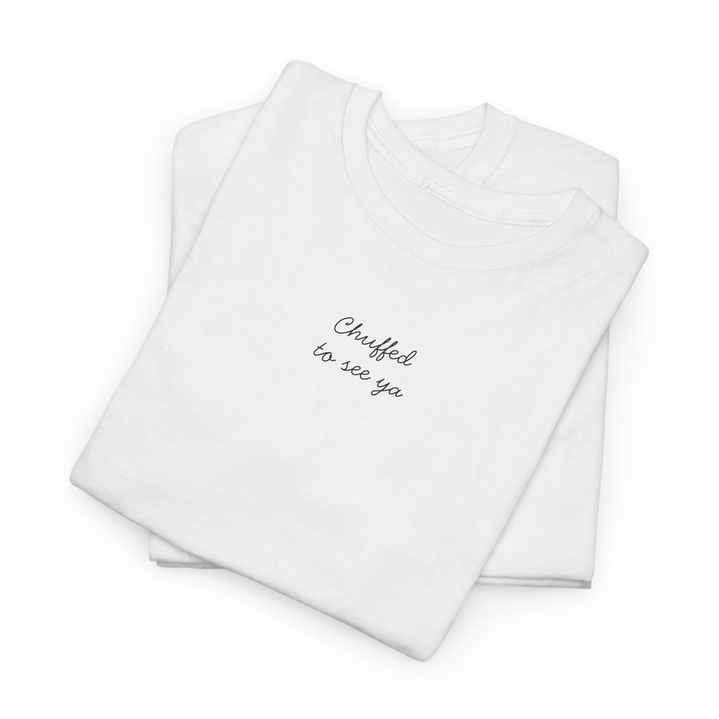 Chuffed To See Ya Tee
