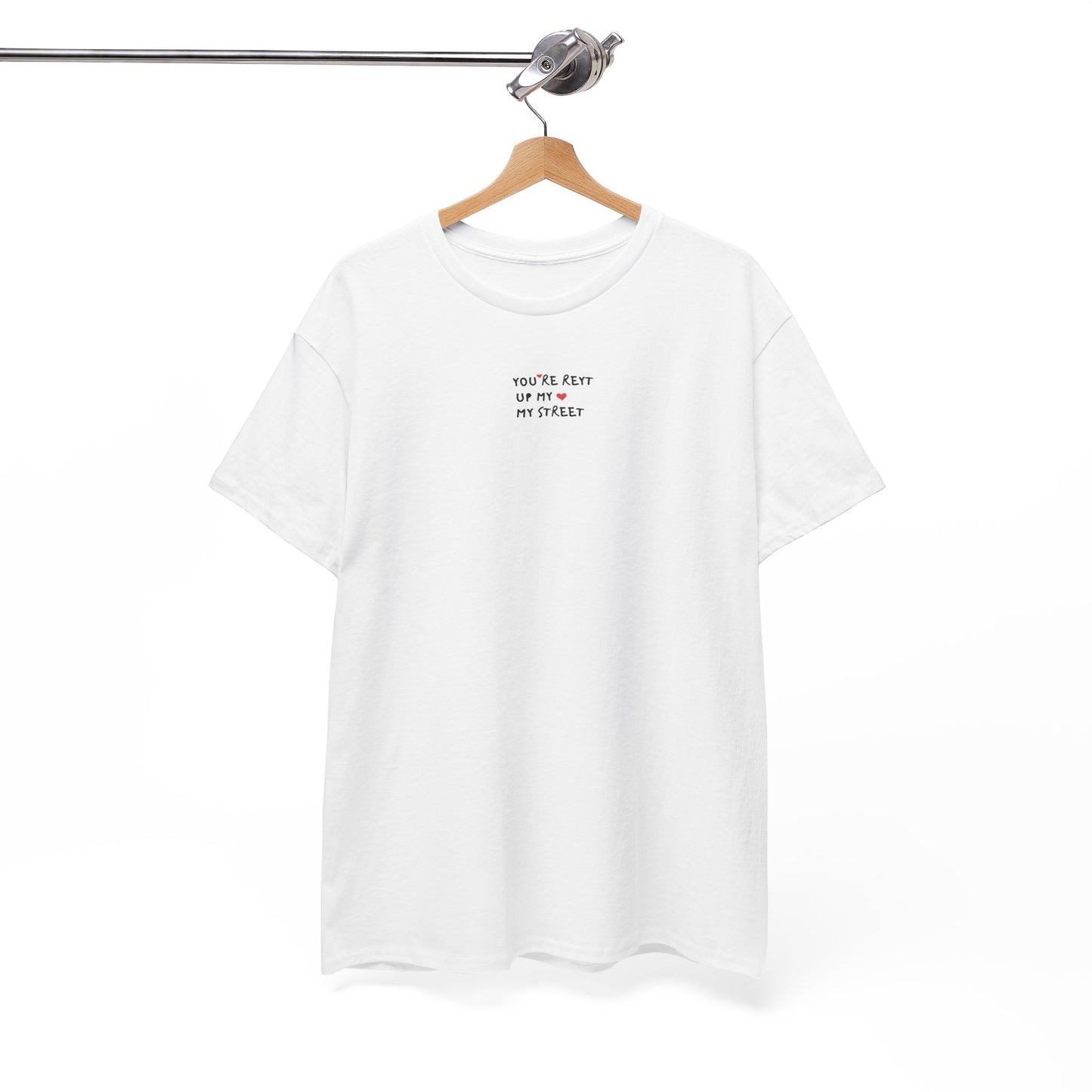 You're Reyt Up My Street Tee