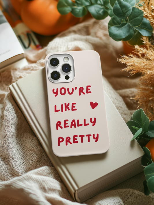 You're Like Really Pretty Phone Case