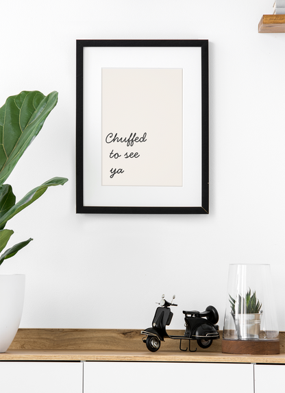 Chuffed to see ya Print