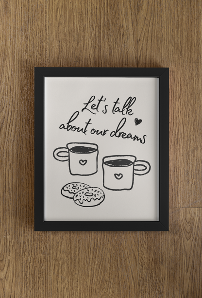 Lets Talk About Our Dreams Print