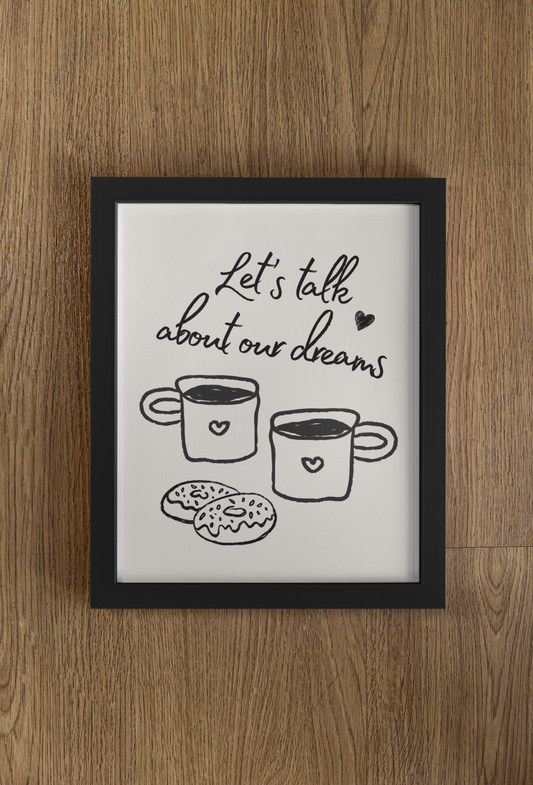 Lets Talk About Our Dreams Print