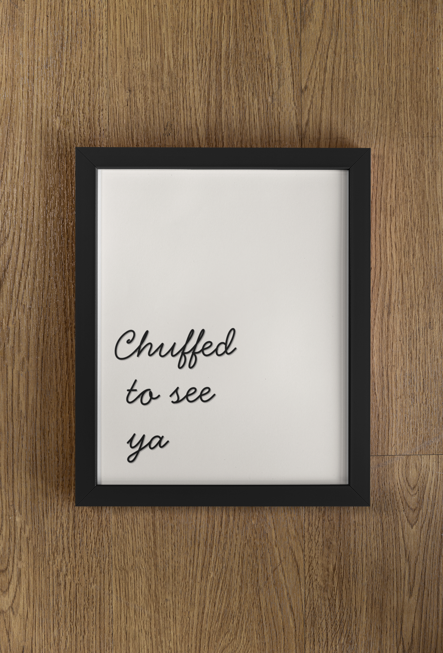 Chuffed to see ya Print