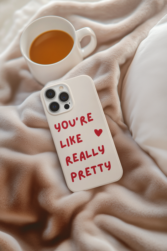 You're Like Really Pretty Phone Case